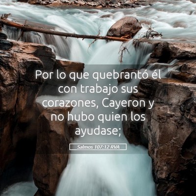 Picture 05 - Salmos 107:12 RVA - Por lo que quebrantó él con trabajo sus - Bible Verse Picture