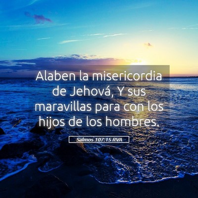 Picture 05 - Salmos 107:15 RVA - Alaben la misericordia de Jehová, Y sus - Bible Verse Picture