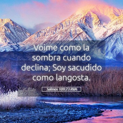 Picture 05 - Salmos 109:23 RVA - Voime como la sombra cuando declina; Soy sacudido - Bible Verse Picture
