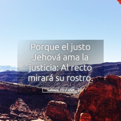 Picture 05 - Salmos 11:7 RVA - Porque el justo Jehová ama la justicia: Al recto - Bible Verse Picture