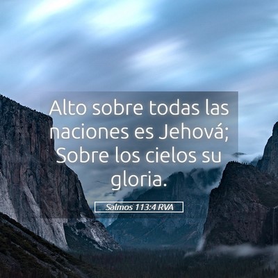 Picture 05 - Salmos 113:4 RVA - Alto sobre todas las naciones es Jehová; Sobre - Bible Verse Picture