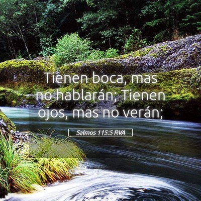 Picture 05 - Salmos 115:5 RVA - Tienen boca, mas no hablarán; Tienen ojos, mas - Bible Verse Picture