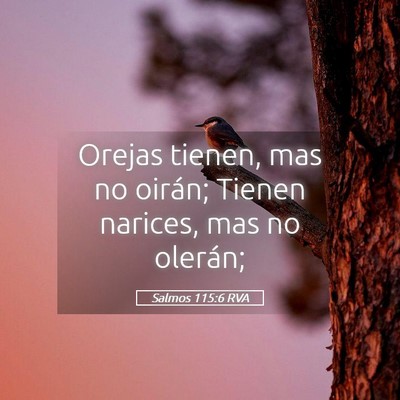 Picture 05 - Salmos 115:6 RVA - Orejas tienen, mas no oirán; Tienen narices, mas - Bible Verse Picture