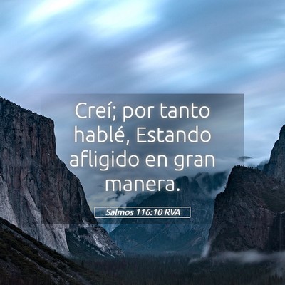 Picture 05 - Salmos 116:10 RVA - Creí; por tanto hablé, Estando afligido en gran - Bible Verse Picture