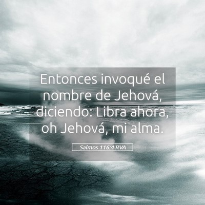 Picture 05 - Salmos 116:4 RVA - Entonces invoqué el nombre de Jehová, diciendo: - Bible Verse Picture