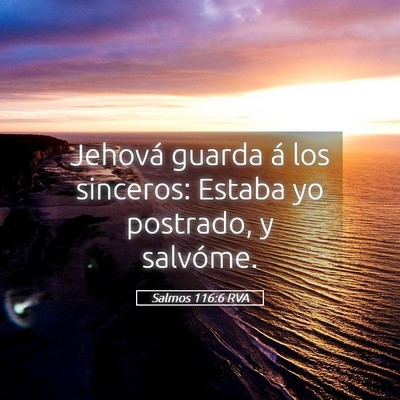Picture 05 - Salmos 116:6 RVA - Jehová guarda á los sinceros: Estaba yo - Bible Verse Picture