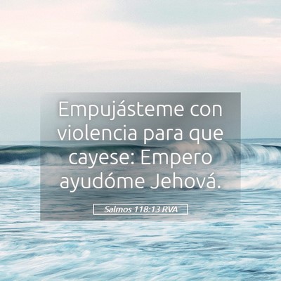 Picture 05 - Salmos 118:13 RVA - Empujásteme con violencia para que cayese: - Bible Verse Picture
