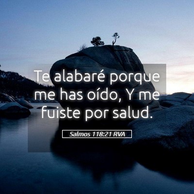 Picture 05 - Salmos 118:21 RVA - Te alabaré porque me has oído, Y me fuiste por - Bible Verse Picture