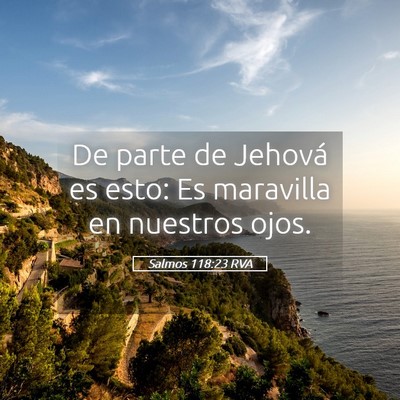 Picture 05 - Salmos 118:23 RVA - De parte de Jehová es esto: Es maravilla en - Bible Verse Picture
