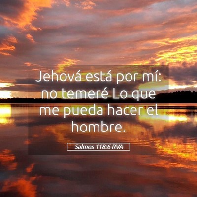 Picture 05 - Salmos 118:6 RVA - Jehová está por mí: no temeré Lo que me pueda - Bible Verse Picture