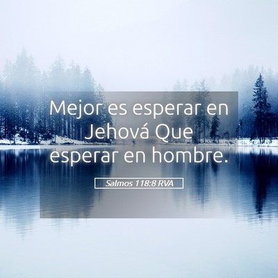 Picture 05 - Salmos 118:8 RVA - Mejor es esperar en Jehová Que esperar en - Bible Verse Picture