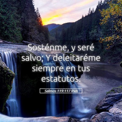 Picture 05 - Salmos 119:117 RVA - Sosténme, y seré salvo; Y deleitaréme siempre - Bible Verse Picture