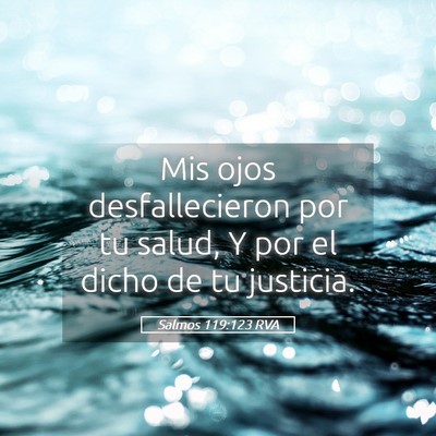 Picture 05 - Salmos 119:123 RVA - Mis ojos desfallecieron por tu salud, Y por el - Bible Verse Picture