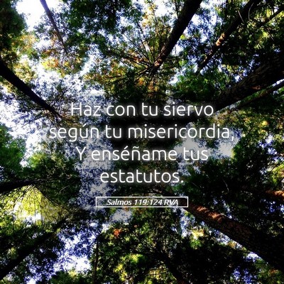 Picture 05 - Salmos 119:124 RVA - Haz con tu siervo según tu misericordia, Y - Bible Verse Picture