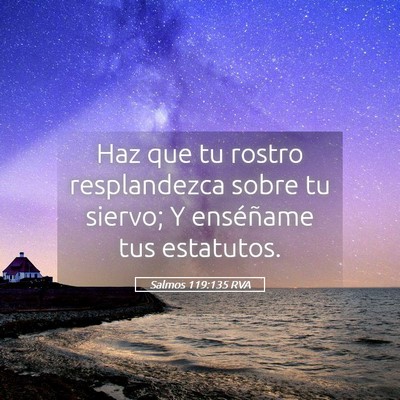 Picture 05 - Salmos 119:135 RVA - Haz que tu rostro resplandezca sobre tu siervo; Y - Bible Verse Picture