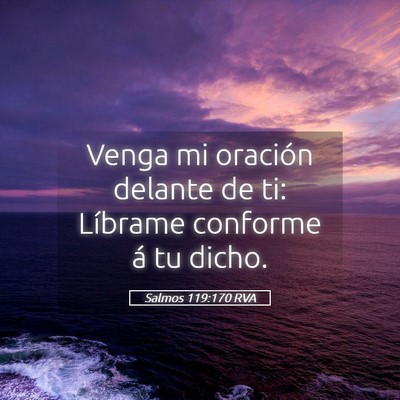 Picture 05 - Salmos 119:170 RVA - Venga mi oración delante de ti: Líbrame - Bible Verse Picture