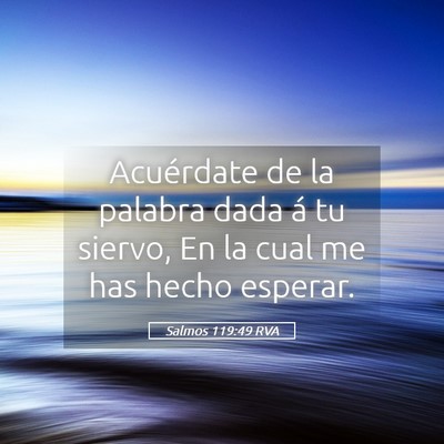 Picture 05 - Salmos 119:49 RVA - Acuérdate de la palabra dada á tu siervo, En la - Bible Verse Picture