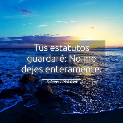 Picture 05 - Salmos 119:8 RVA - Tus estatutos guardaré: No me dejes - Bible Verse Picture