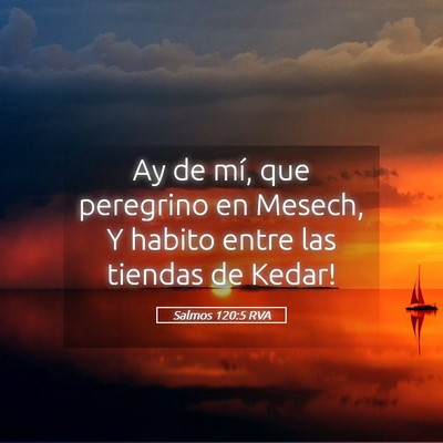 Picture 05 - Salmos 120:5 RVA - Ay de mí, que peregrino en Mesech, Y habito - Bible Verse Picture