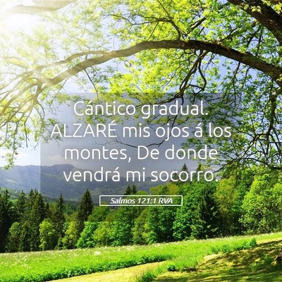 Picture 05 - Salmos 121:1 RVA - Cántico gradual. ALZARÉ mis ojos á los montes, - Bible Verse Picture