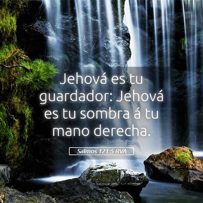 Picture 05 - Salmos 121:5 RVA - Jehová es tu guardador: Jehová es tu sombra á - Bible Verse Picture