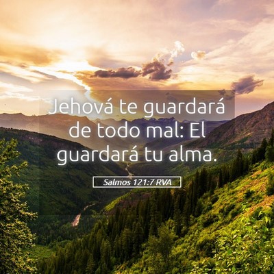 Picture 05 - Salmos 121:7 RVA - Jehová te guardará de todo mal: El guardará tu - Bible Verse Picture