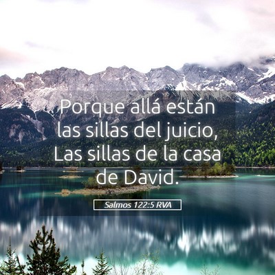 Picture 05 - Salmos 122:5 RVA - Porque allá están las sillas del juicio, Las - Bible Verse Picture