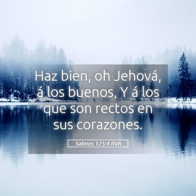 Picture 05 - Salmos 125:4 RVA - Haz bien, oh Jehová, á los buenos, Y á los que - Bible Verse Picture