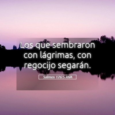 Picture 05 - Salmos 126:5 RVA - Los que sembraron con lágrimas, con regocijo - Bible Verse Picture