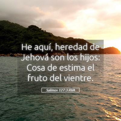 Picture 05 - Salmos 127:3 RVA - He aquí, heredad de Jehová son los hijos: Cosa - Bible Verse Picture
