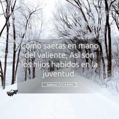 Picture 05 - Salmos 127:4 RVA - Como saetas en mano del valiente, Así son los - Bible Verse Picture