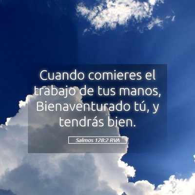 Picture 05 - Salmos 128:2 RVA - Cuando comieres el trabajo de tus manos, - Bible Verse Picture