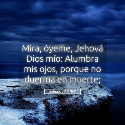 Picture 05 - Salmos 13:3 RVA - Mira, óyeme, Jehová Dios mío: Alumbra mis - Bible Verse Picture