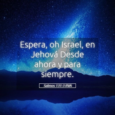Picture 05 - Salmos 131:3 RVA - Espera, oh Israel, en Jehová Desde ahora y para - Bible Verse Picture