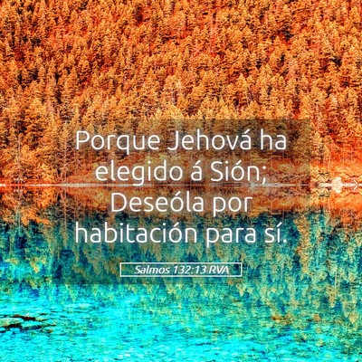 Picture 05 - Salmos 132:13 RVA - Porque Jehová ha elegido á Sión; Deseóla por - Bible Verse Picture