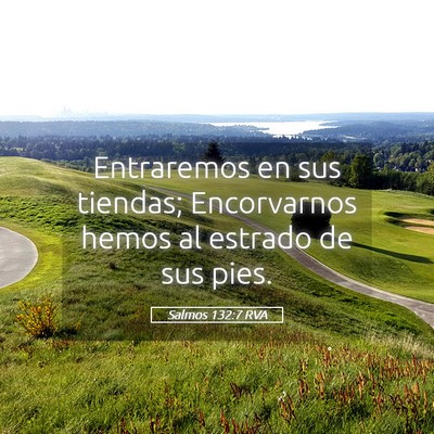 Picture 05 - Salmos 132:7 RVA - Entraremos en sus tiendas; Encorvarnos hemos al - Bible Verse Picture