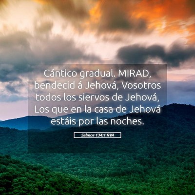 Picture 05 - Salmos 134:1 RVA - Cántico gradual. MIRAD, bendecid á Jehová, - Bible Verse Picture