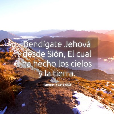 Picture 05 - Salmos 134:3 RVA - Bendígate Jehová desde Sión, El cual ha hecho - Bible Verse Picture