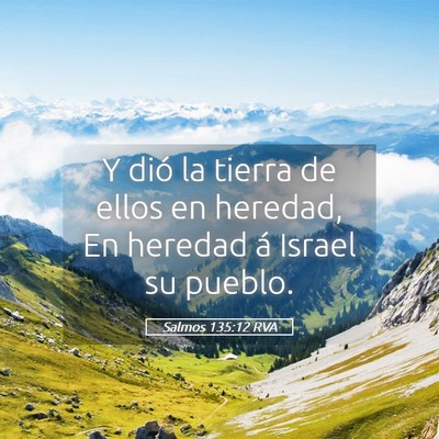 Picture 05 - Salmos 135:12 RVA - Y dió la tierra de ellos en heredad, En heredad - Bible Verse Picture