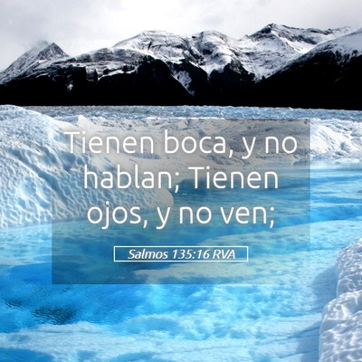 Picture 05 - Salmos 135:16 RVA - Tienen boca, y no hablan; Tienen ojos, y no - Bible Verse Picture