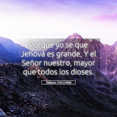 Picture 05 - Salmos 135:5 RVA - Porque yo se que Jehová es grande, Y el Señor - Bible Verse Picture