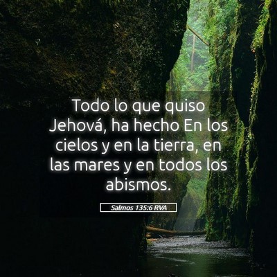 Picture 05 - Salmos 135:6 RVA - Todo lo que quiso Jehová, ha hecho En los cielos - Bible Verse Picture