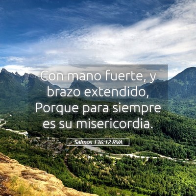 Picture 05 - Salmos 136:12 RVA - Con mano fuerte, y brazo extendido, Porque para - Bible Verse Picture