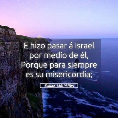 Picture 05 - Salmos 136:14 RVA - E hizo pasar á Israel por medio de él, Porque - Bible Verse Picture