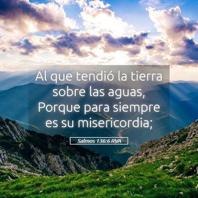 Picture 05 - Salmos 136:6 RVA - Al que tendió la tierra sobre las aguas, Porque - Bible Verse Picture