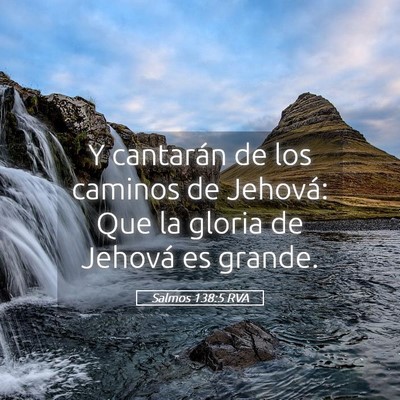 Picture 05 - Salmos 138:5 RVA - Y cantarán de los caminos de Jehová: Que la - Bible Verse Picture