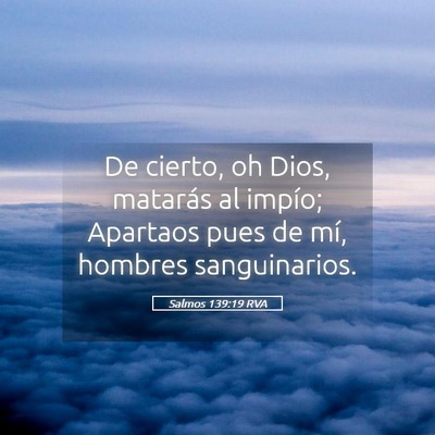 Picture 05 - Salmos 139:19 RVA - De cierto, oh Dios, matarás al impío; Apartaos - Bible Verse Picture