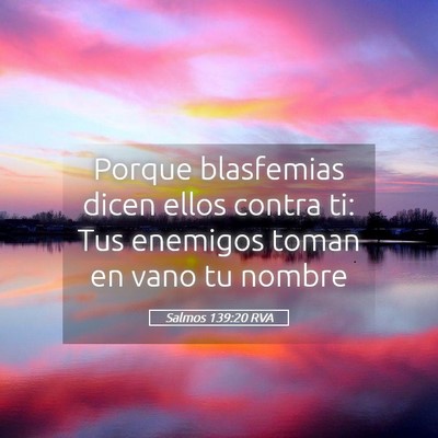 Picture 05 - Salmos 139:20 RVA - Porque blasfemias dicen ellos contra ti: Tus - Bible Verse Picture