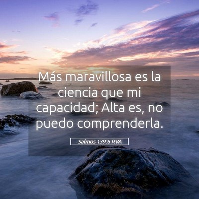 Picture 05 - Salmos 139:6 RVA - Más maravillosa es la ciencia que mi capacidad; - Bible Verse Picture