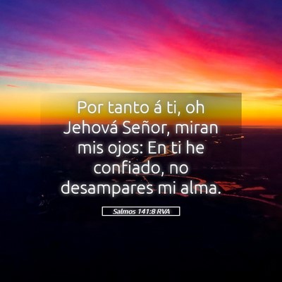 Picture 05 - Salmos 141:8 RVA - Por tanto á ti, oh Jehová Señor, miran mis - Bible Verse Picture